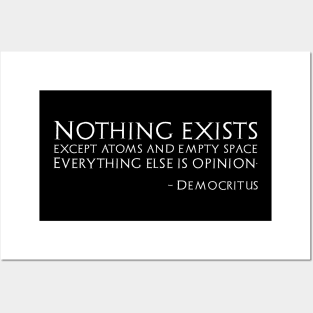 Nothing exists except atoms and empty space; Everything else is opinion. - Democritus Posters and Art